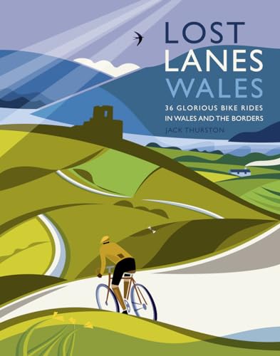 Lost Lanes Wales: 36 Glorious Bike Rides in Wales and the Borders von Wild Things Publishing